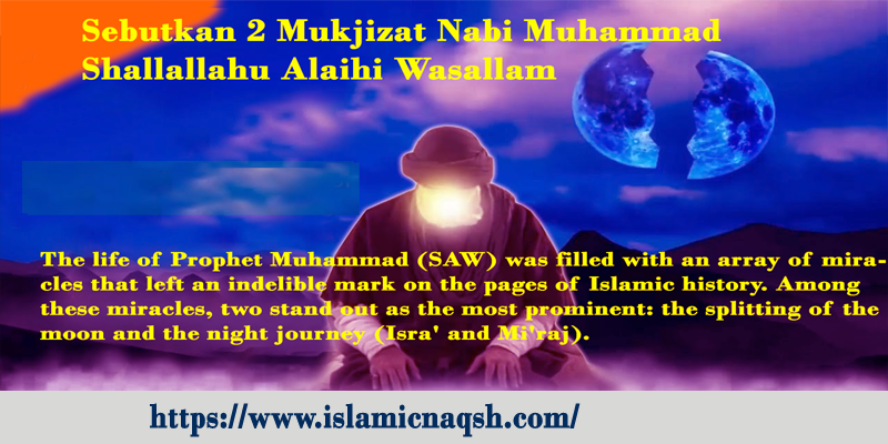 Sebutkan 2 Mukjizat Nabi Muhammad Shallallahu Alaihi Wasallam