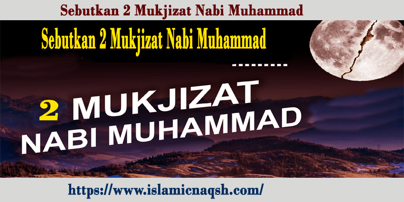Sebutkan 2 Mukjizat Nabi Muhammad